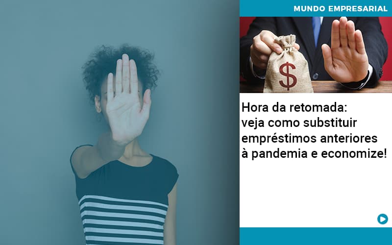 Hora Da Retomada Veja Como Substituir Emprestimos Anteriores A Pandemia E Economize - Organização Contábil Lawini