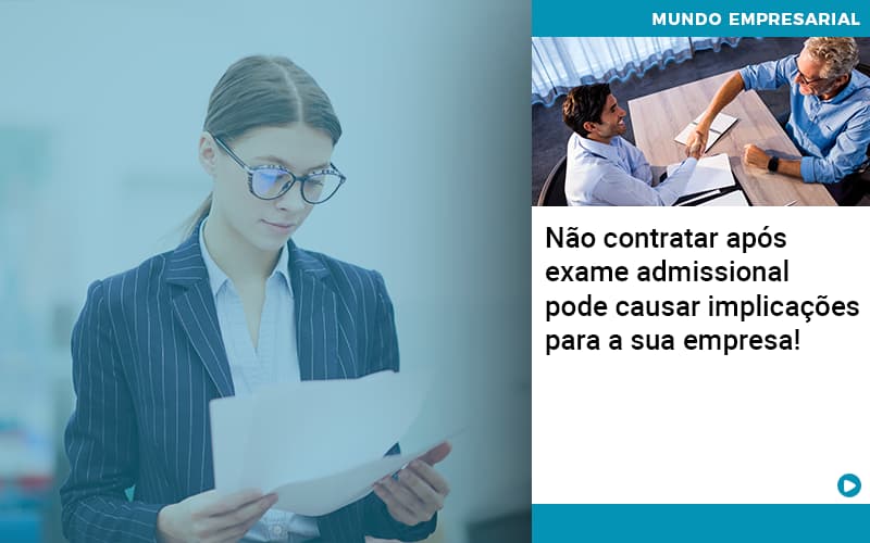 Nao Contratar Apos Exame Admissional Pode Causar Implicacoes Para Sua Empresa - Organização Contábil Lawini