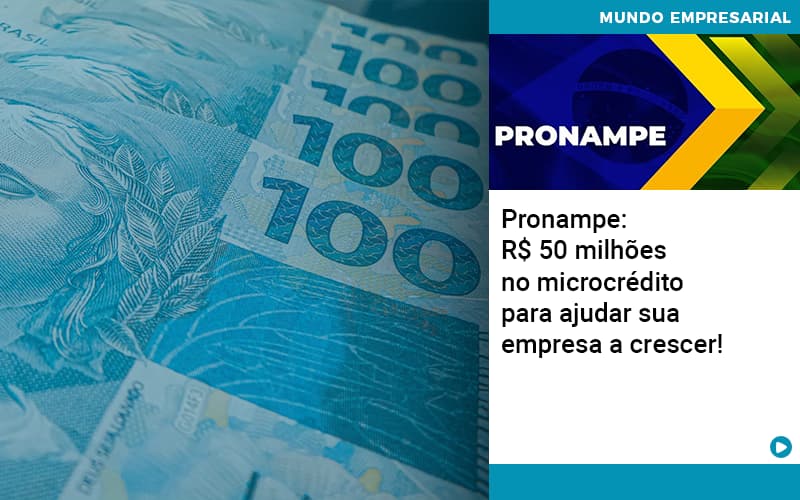 Pronampe Rs 50 Milhoes No Microcredito Para Ajudar Sua Empresa A Crescer - Quero montar uma empresa