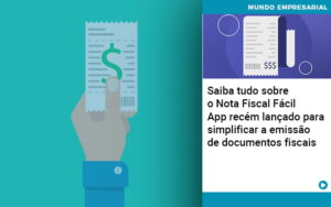 saiba-tudo-sobre-nota-fiscal-facil-app-recem-lancado-para-simplificar-a-emissao-de-documentos-fiscais