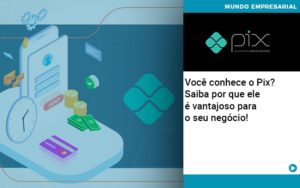 Voce Conhece O Pix Saiba Por Que Ele E Vantajoso Para O Seu Negocio - Organização Contábil Lawini