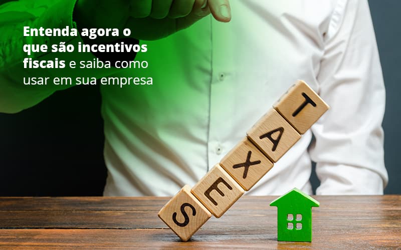 Entenda Agora O Que Sao Incentivos Fiscais E Saiba Como Usar Em Sua Empresa Post 1 - Organização Contábil Lawini