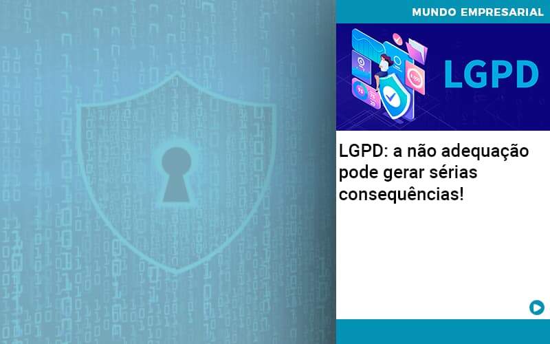 Lgpd A Nao Adequacao Pode Gerar Serias Consequencias - Organização Contábil Lawini