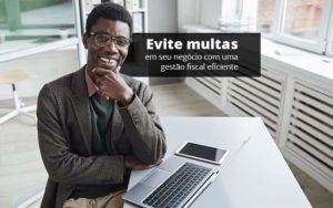 Evite Multas Em Seu Negocio Com Uma Gestao Fiscal Eficiente Post 1 - Organização Contábil Lawini