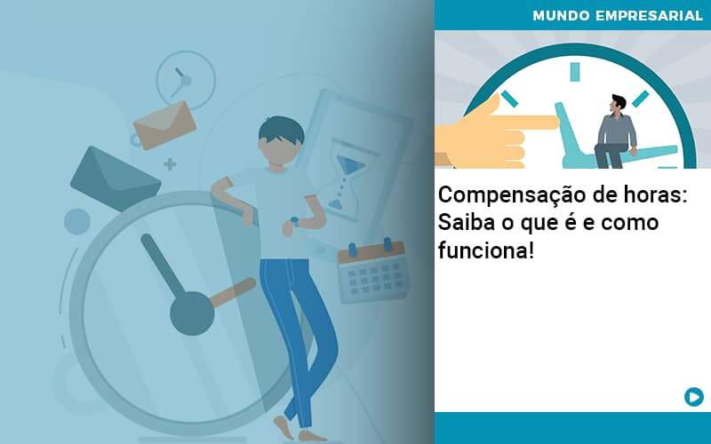 Compensacao De Horas Saiba O Que E E Como Funciona - Organização Contábil Lawini