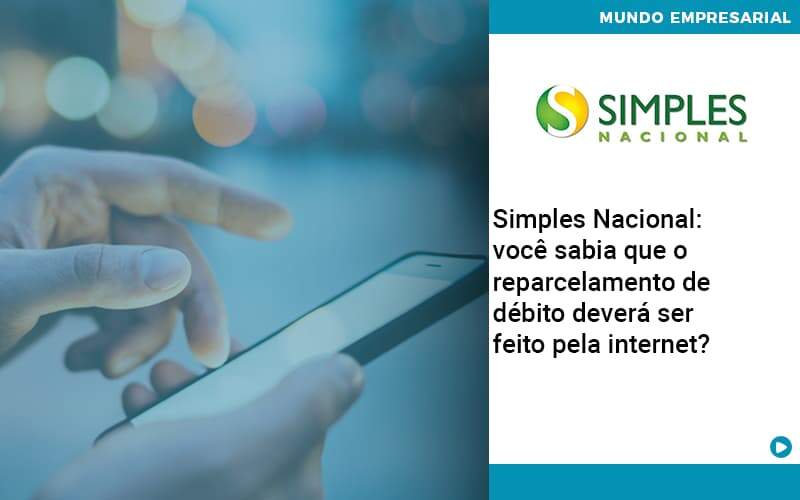 Simples Nacional Voce Sabia Que O Reparcelamento De Debito Devera Ser Feito Pela Internet - Organização Contábil Lawini