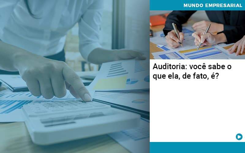 Auditoria Você Sabe O Que Ela De Fato é Organização Contábil Lawini - LLP Contábil