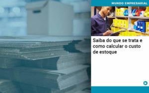 Saiba Do Que Se Trata E Como Calcular O Custo De Estoque Organização Contábil Lawini - LLP Contábil