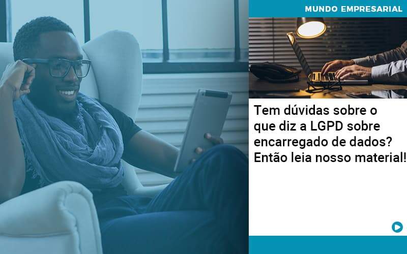 Tem Duvidas Sobre O Que Diz A Lgpd Sobre Encarregado De Dados Entao Leia Nosso Material Organização Contábil Lawini - LLP Contábil