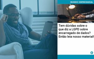 Tem Duvidas Sobre O Que Diz A Lgpd Sobre Encarregado De Dados Entao Leia Nosso Material Organização Contábil Lawini - LLP Contábil