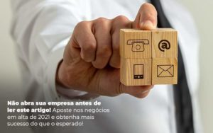 Nao Abra Sua Empresa Antes De Ler Este Artigo Aposte Nos Negocios Em Alta De 2021 E Obtenha Mais Sucesso Do Que O Esperado Post 1 - LLP Contábil