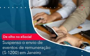 De Olho No E Social Suspenso O Envio De Eventos De Remuneracao S 1200 Em Janeiro Organização Contábil Lawini - LLP Contábil