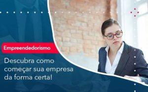 Descubra Como Comecar Sua Empresa Da Forma Certa - LLP Contábil