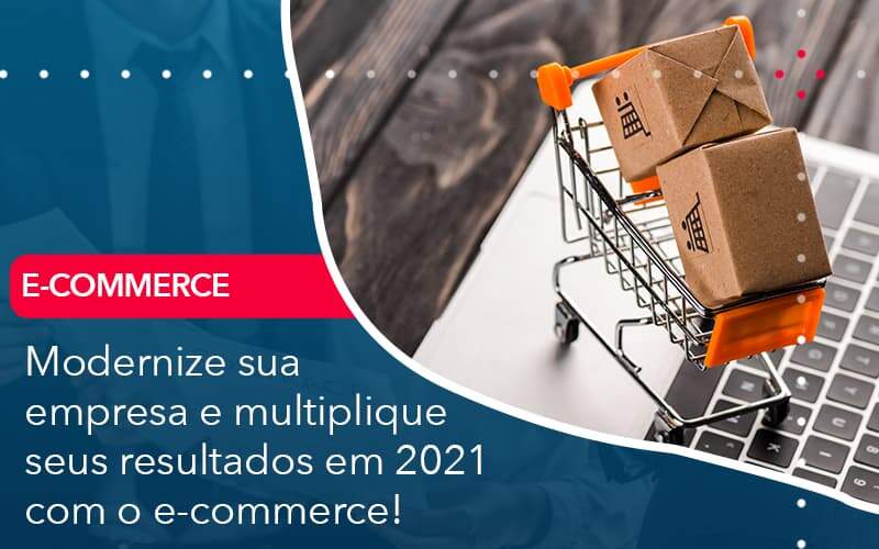 Modernize Sua Empresa E Multiplique Seus Resultados Em 2021 Com O E Commerce - LLP Contábil