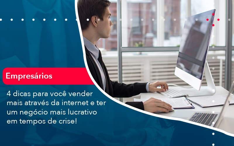 4 Dicas Para Voce Vender Mais Atraves Da Internet E Ter Um Negocio Mais Lucrativo Em Tempos De Crise 1 - LLP Contábil