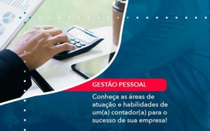 Conheca As Areas De Atuacao E Habilidades De Um A Contador A Para O Sucesso De Sua Empresa 1 - LLP Contábil