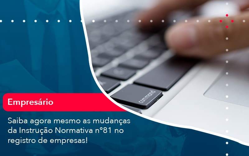 Saiba Agora Mesmo As Mudancas Da Instrucao Normativa N 81 No Registro De Empresas 1 - LLP Contábil