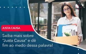 Saiba Mais Sobre Justa Causa E De Fim Ao Medo Dessa Palavra - LLP Contábil