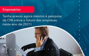 Tenha Acesso Agora Mesmo A Pesquisa Da Cni Sobre O Futuro Das Empresas Neste Ano De 2021 1 - LLP Contábil