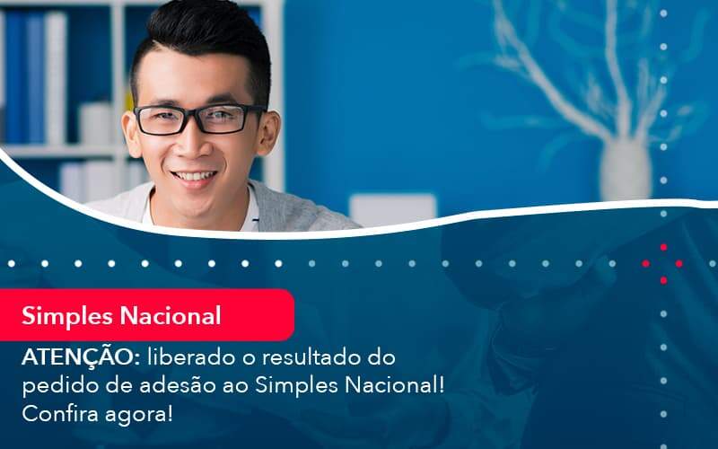 Atencao Liberado O Resultado Do Pedido De Adesao Ao Simples Nacional Confira Agora 1 - LLP Contábil