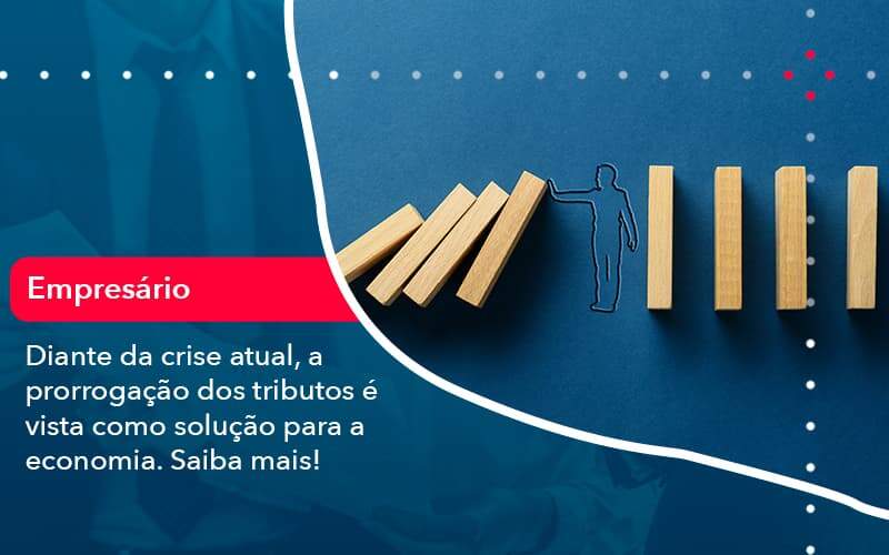 Diante Da Crise Atual A Prorrogacao Dos Tributos E Vista Como Solucao Para A Economia 1 - LLP Contábil