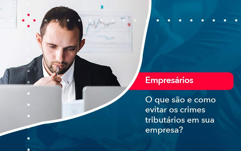 O Que Sao E Como Evitar Os Crimes Tributarios Em Sua Empresa - LLP Contábil