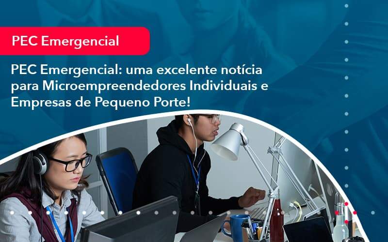 Pec Emergencial Uma Excelente Noticia Para Microempreendedores Individuais E Empresas De Pequeno Porte 1 - LLP Contábil