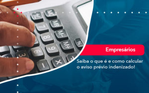 Saiba O Que E E Como Calcular O Aviso Previo Indenizado - LLP Contábil