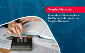 Aprenda A Usar A Simples E Facil Formula De Calculo Do Simples Nacional - LLP Contábil