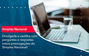 Divulgada A Cartilha Com Perguntas E Respostas Sobre Prorrogacoes Do Simples Nacional - LLP Contábil