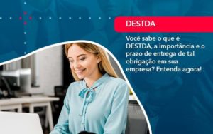 Voce Sabe O Que E Destda A Importancia E O Prazo De Entrega De Tal Obrigacao Em Sua Empresa 1 - LLP Contábil