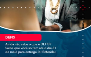 Ainda Nao Sabe O Que E Defis Saiba Que Voce So Tem Ate O Dia 31 De Maio Para Entrega Lo 1 - LLP Contábil