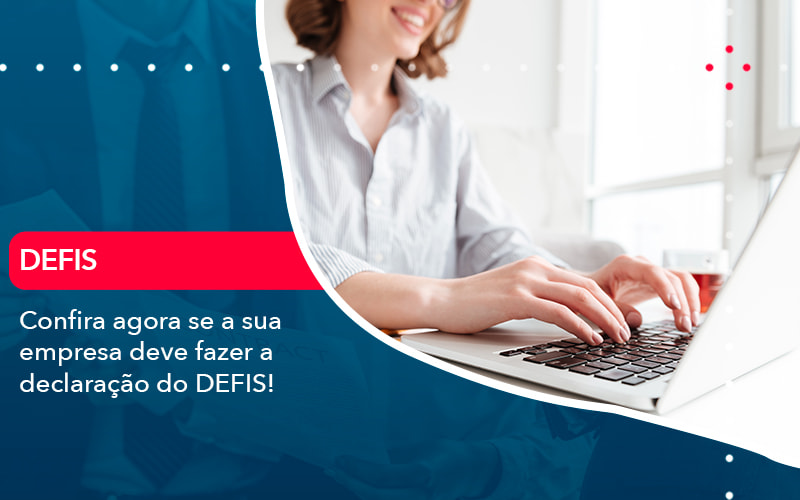 Confira Agora Se A Sua Empresa Deve Fazer A Declaracao Do Defis 1 - LLP Contábil