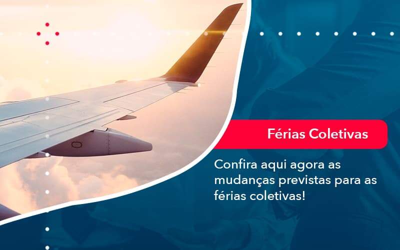 Confira Aqui Agora As Mudancas Previstas Para As Ferias Coletivas 1 - LLP Contábil