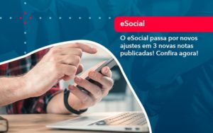 O E Social Passa Por Novos Ajustes Em 3 Novas Notas Publicadas Confira Agora 1 - LLP Contábil