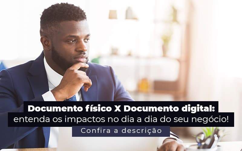 Documento Fisico X Documento Digital Entenda Os Impactos No Dia A Dia Do Seu Negocio Post 1 - LLP Contábil