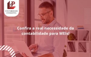 Confira A Real Necessidade Da Contabilidade Para Meis! Llp Contabil - LLP Contábil