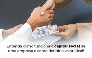 Entenda Como Funciona O Capital Social De Uma Empresa E Como Definir O Valor Ideal Blog 1 - LLP Contábil