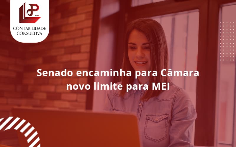 Senado Encaminha Para Câmara Novo Limite Para Mei Llp Contabil - LLP Contábil