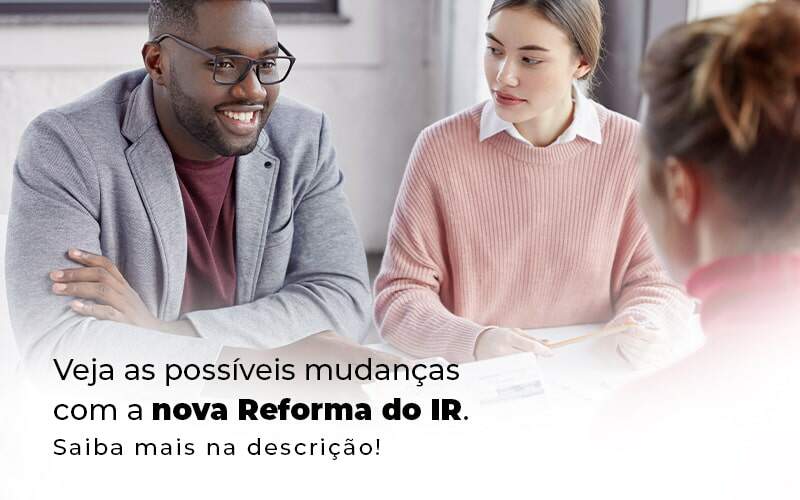 Veja As Possiveis Mudancas Com A Nova Reforma Do Ir Blog 1 - LLP Contábil