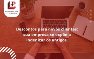 Descontos Para Novos Clientes Llp Contabil - LLP Contábil