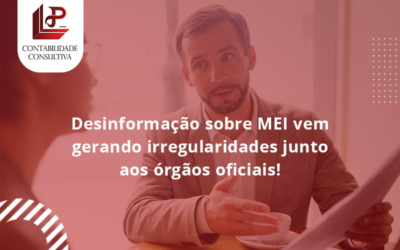 Desinformação Sobre Mei Vem Gerando Irregularidades Junto Aos órgãos Oficiais! Llp Contabil - LLP Contábil