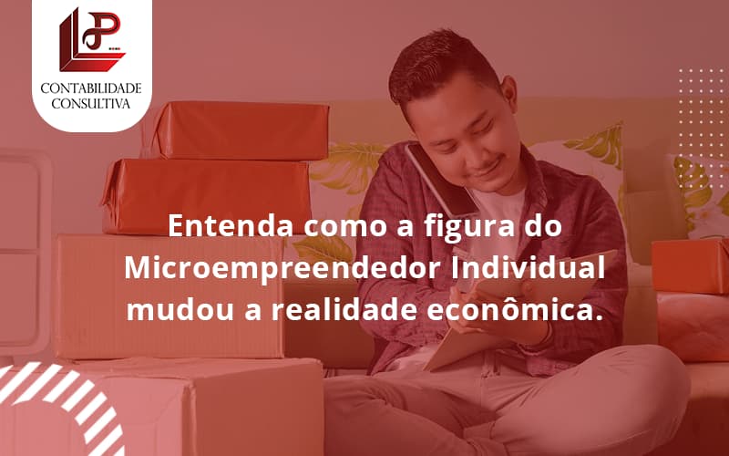 Entenda Como A Figura Do Microempreendedor Individual Mudou A Realidade Econômica. Llp Contabil - LLP Contábil