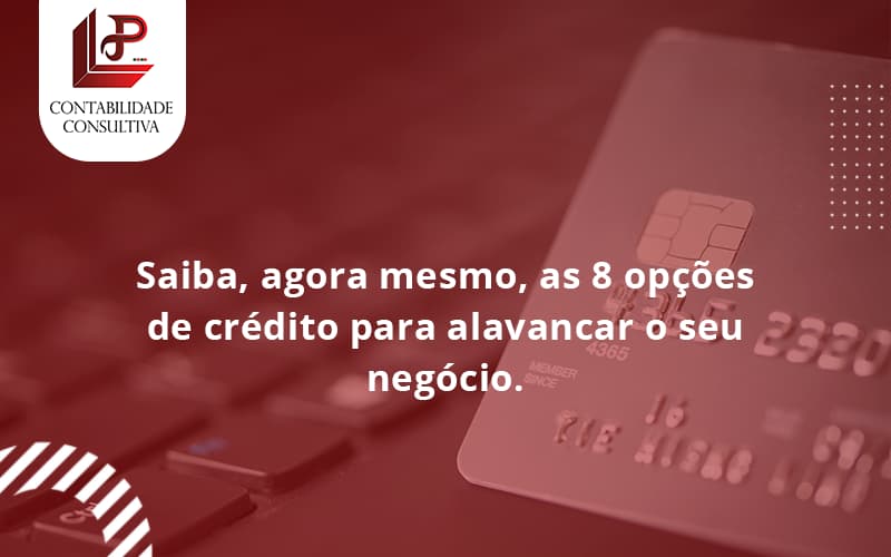 Saiba, Agora Mesmo, As 8 Opções De Crédito Para Alavancar O Seu Negócio. Llp Contabil - LLP Contábil