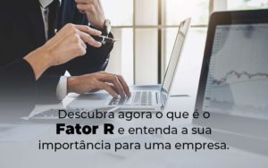 Descubra Agora O Que E O Fator R E Entenda A Sua Importancia Para Uma Empresa Blog - LLP Contábil