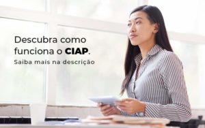 Descubra Como Funciona O Ciap Blog 1 - LLP Contábil