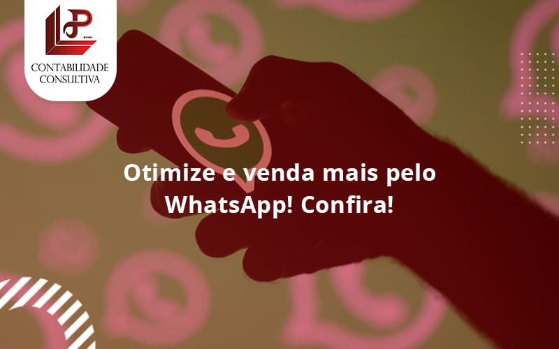 Otimize E Venda Mais Pelo Whatsapp Confira - LLP Contábil