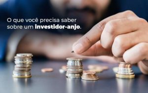 O Que Voce Precisa Saber Sobre Um Investidor Anjo Blog - LLP Contábil