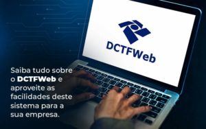 Saiba Tudo Sobre O Dctfweb E Aproveite As Facilidades Deste Sistema Para A Sua Empresa Blog  - LLP Contábil