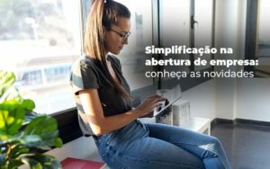 Simplificacao Na Abertura De Empresa Conheca As Novidades Blog - LLP Contábil